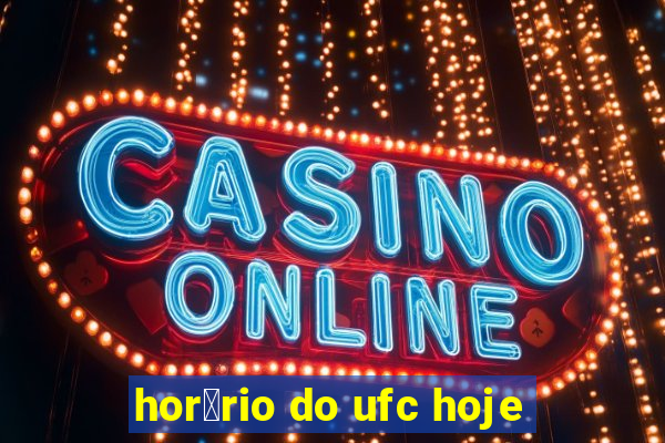 hor谩rio do ufc hoje