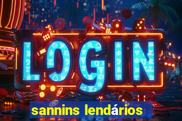 sannins lendários