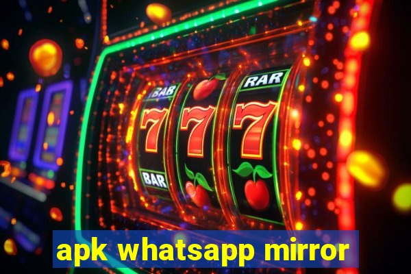 apk whatsapp mirror