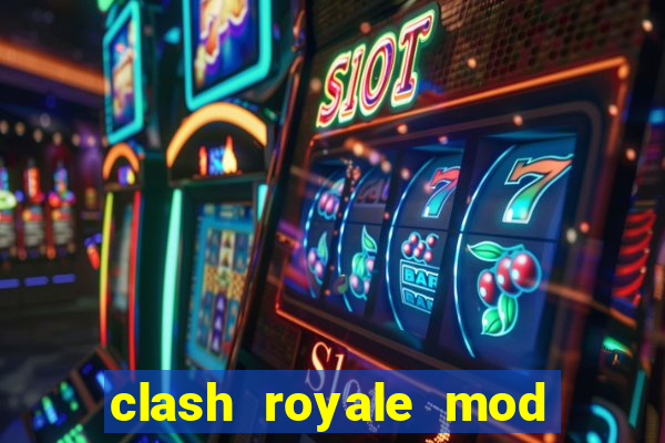 clash royale mod cartas modificadas