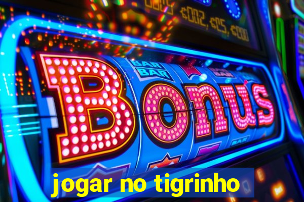 jogar no tigrinho