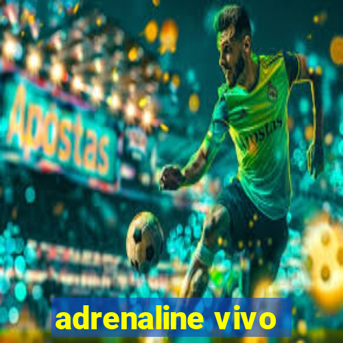 adrenaline vivo