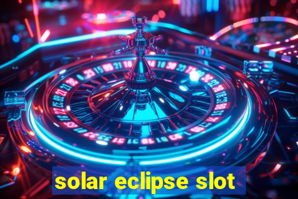 solar eclipse slot