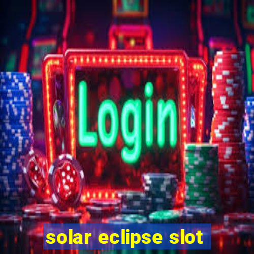 solar eclipse slot