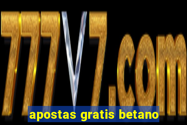 apostas gratis betano