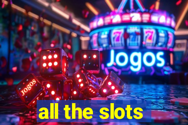 all the slots