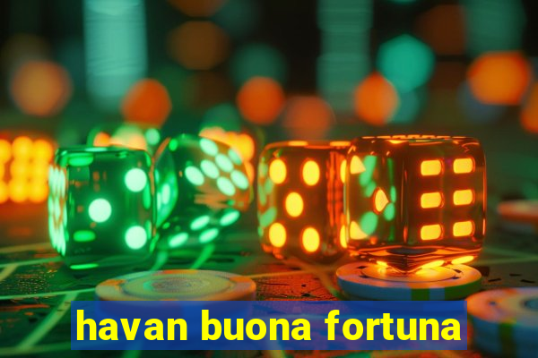 havan buona fortuna