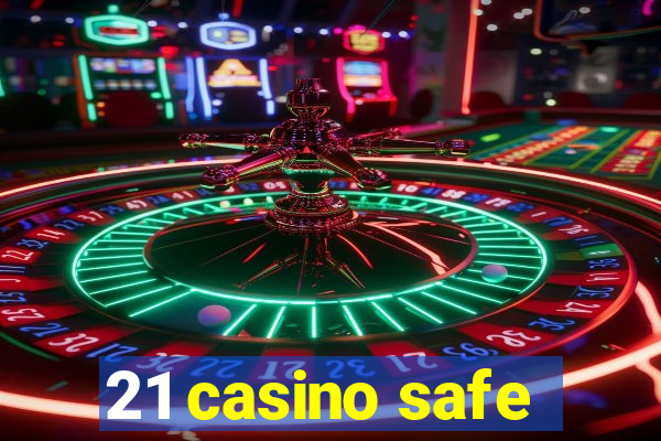 21 casino safe