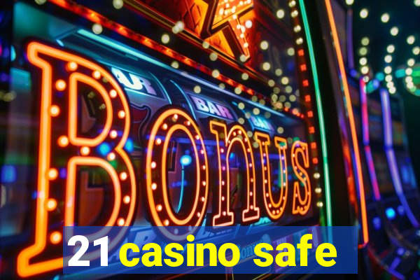 21 casino safe