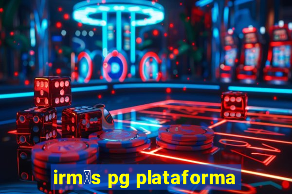 irm茫s pg plataforma