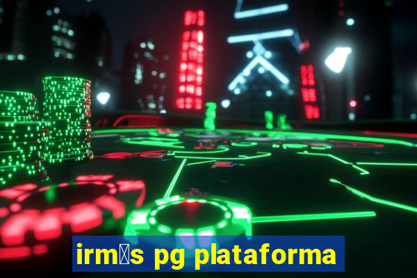 irm茫s pg plataforma