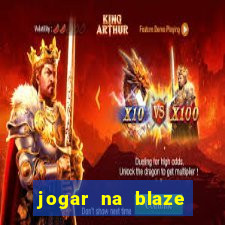 jogar na blaze vale a pena