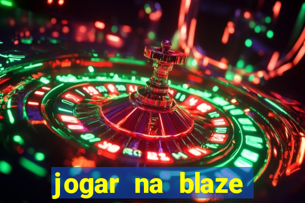 jogar na blaze vale a pena