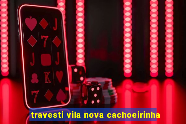 travesti vila nova cachoeirinha