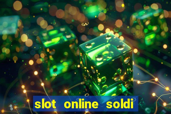 slot online soldi veri bonus senza deposito