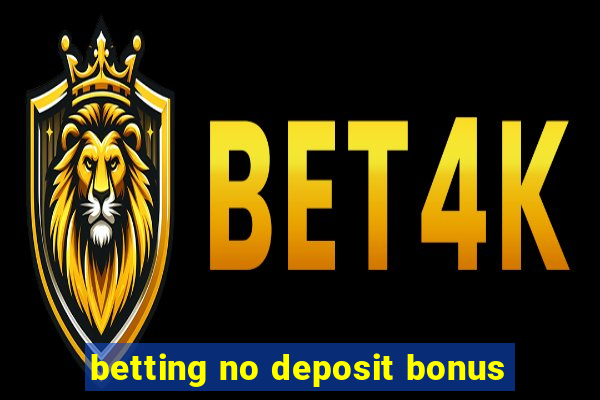 betting no deposit bonus