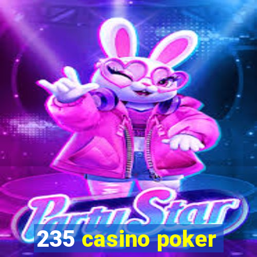 235 casino poker