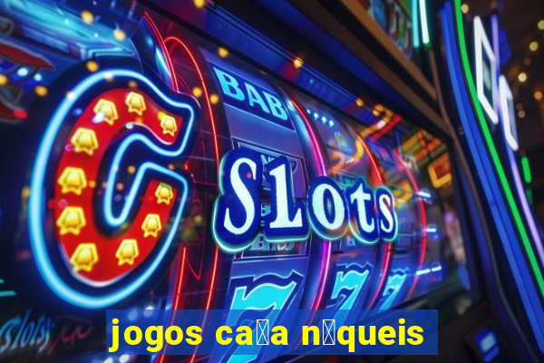 jogos ca莽a n铆queis