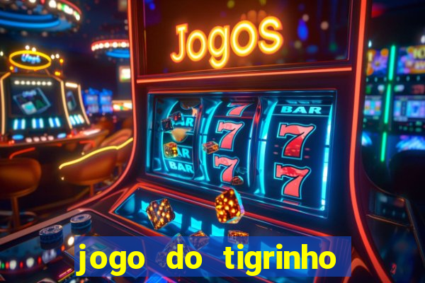 jogo do tigrinho gratis sem deposito