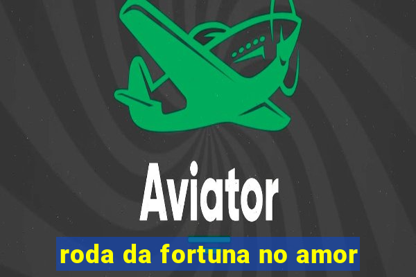 roda da fortuna no amor