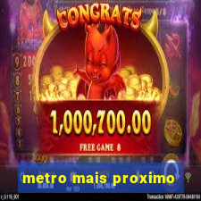 metro mais proximo