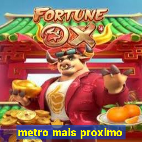 metro mais proximo