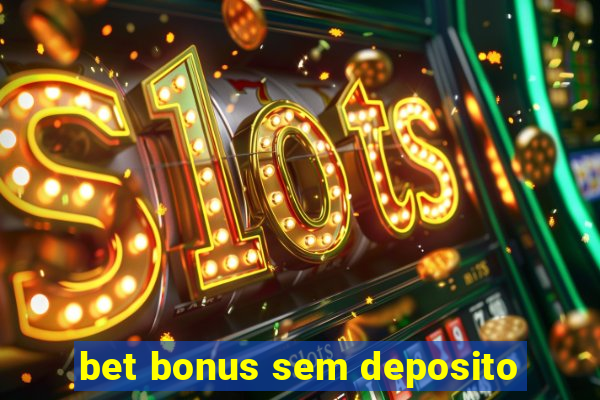 bet bonus sem deposito