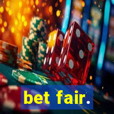 bet fair.