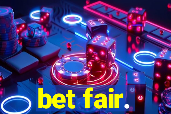 bet fair.