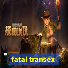 fatal transex