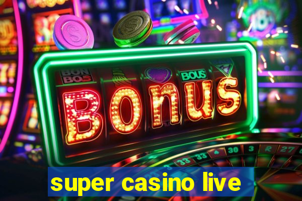 super casino live