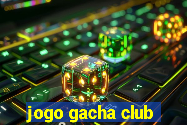 jogo gacha club