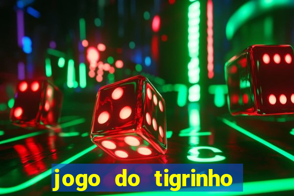 jogo do tigrinho para ganhar dinheiro