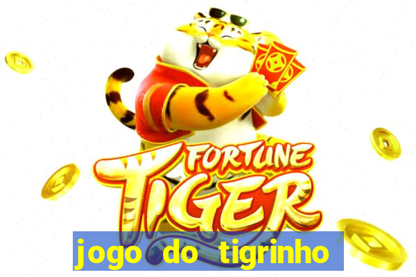 jogo do tigrinho para ganhar dinheiro