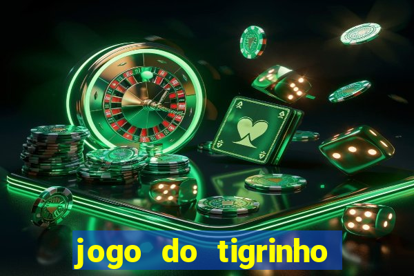 jogo do tigrinho para ganhar dinheiro