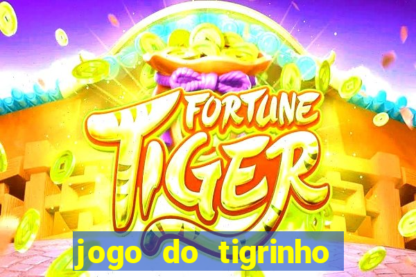 jogo do tigrinho para ganhar dinheiro