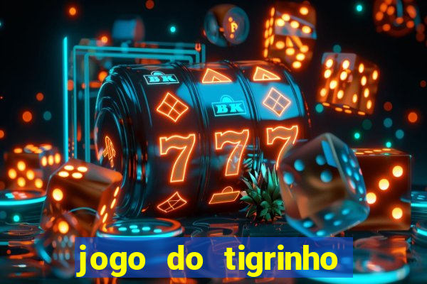 jogo do tigrinho para ganhar dinheiro