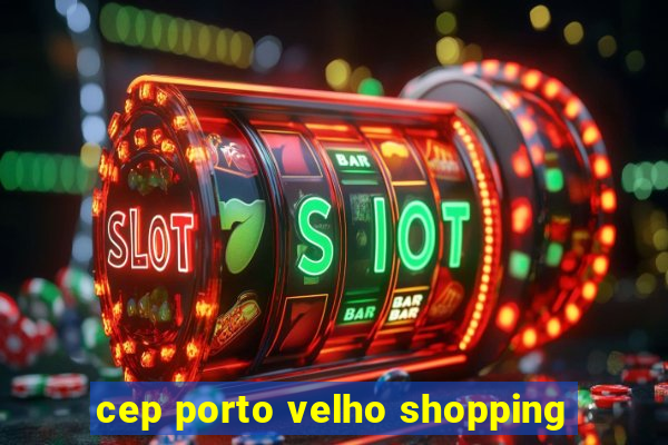 cep porto velho shopping