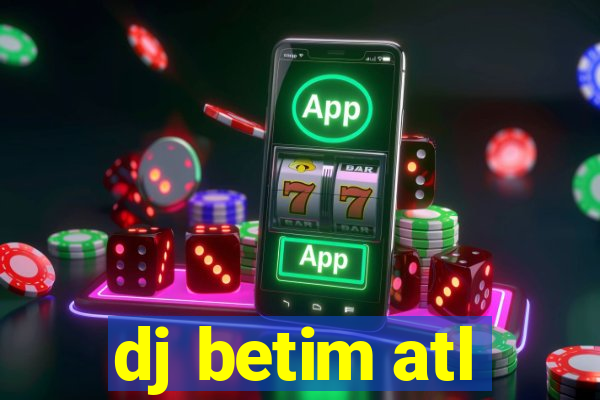 dj betim atl