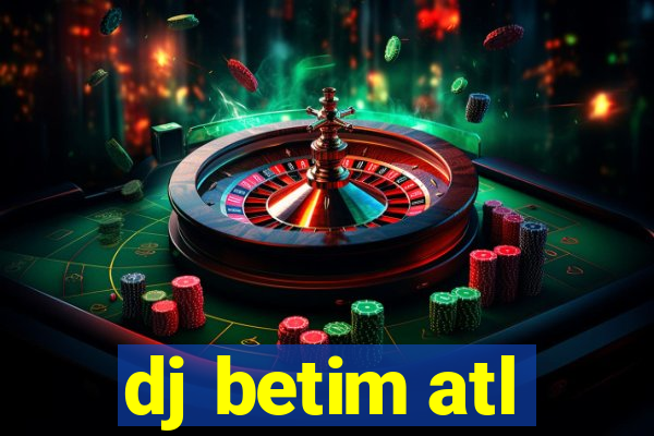 dj betim atl