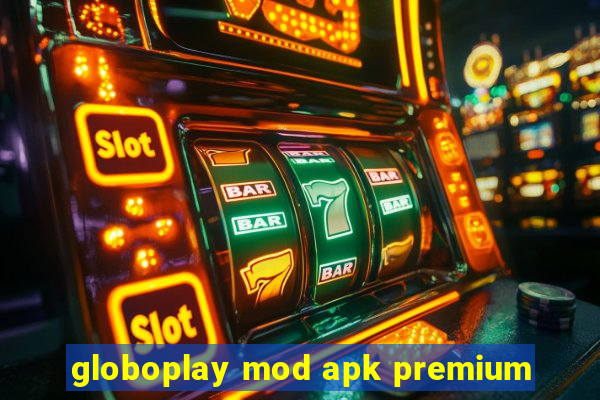 globoplay mod apk premium