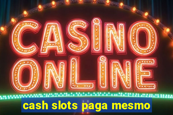 cash slots paga mesmo