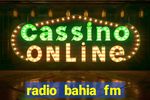 radio bahia fm 88.7 ao vivo ouvir