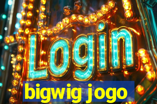 bigwig jogo