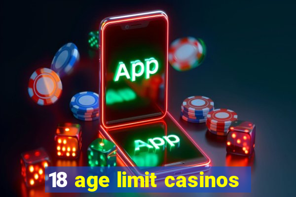 18 age limit casinos