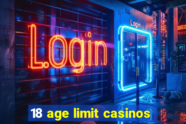 18 age limit casinos