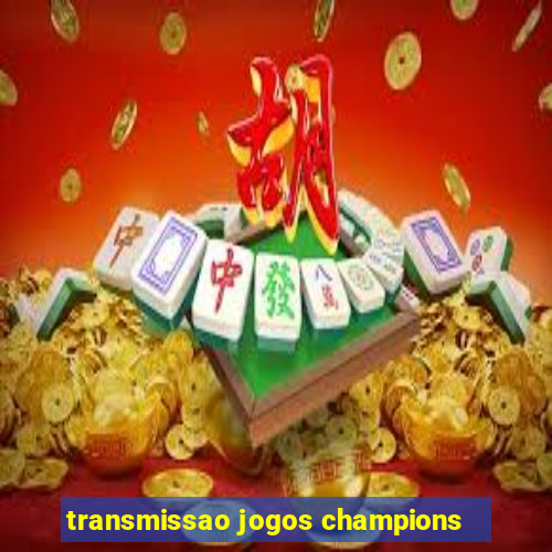 transmissao jogos champions