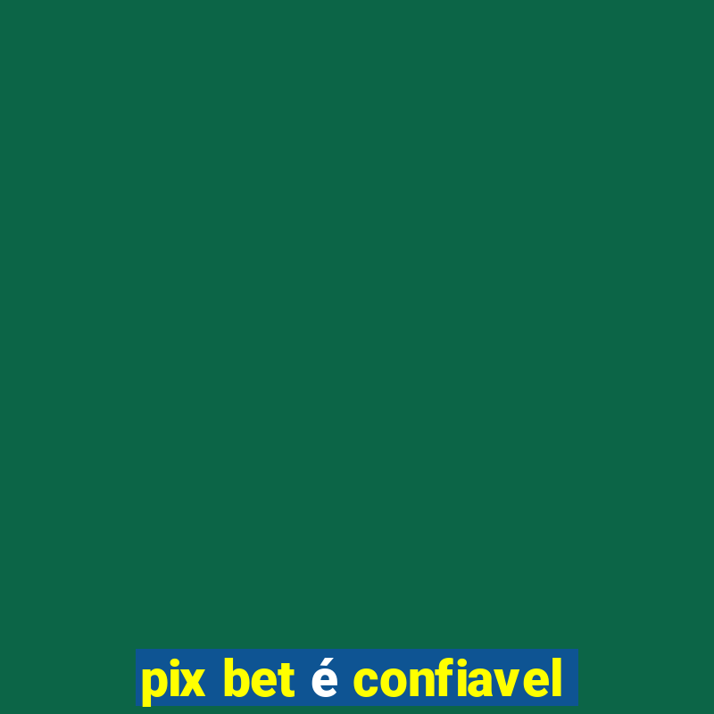 pix bet é confiavel