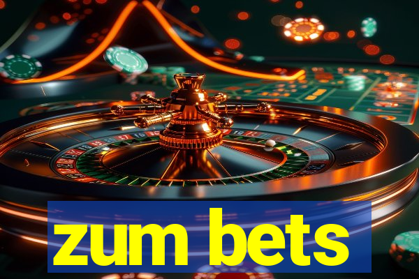 zum bets