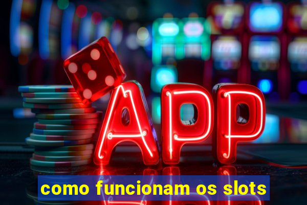 como funcionam os slots